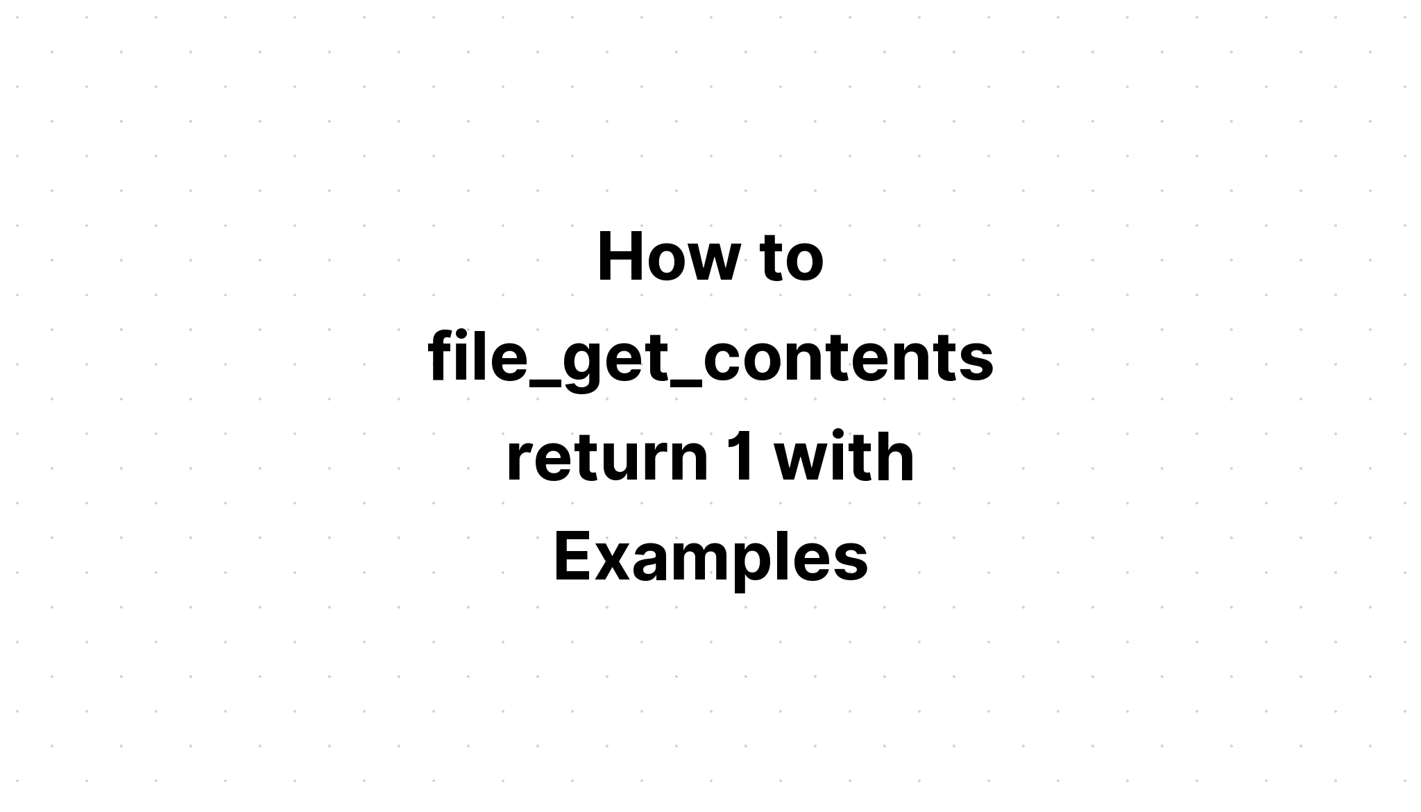 Cách file_get_contents trả về 1 với các ví dụ